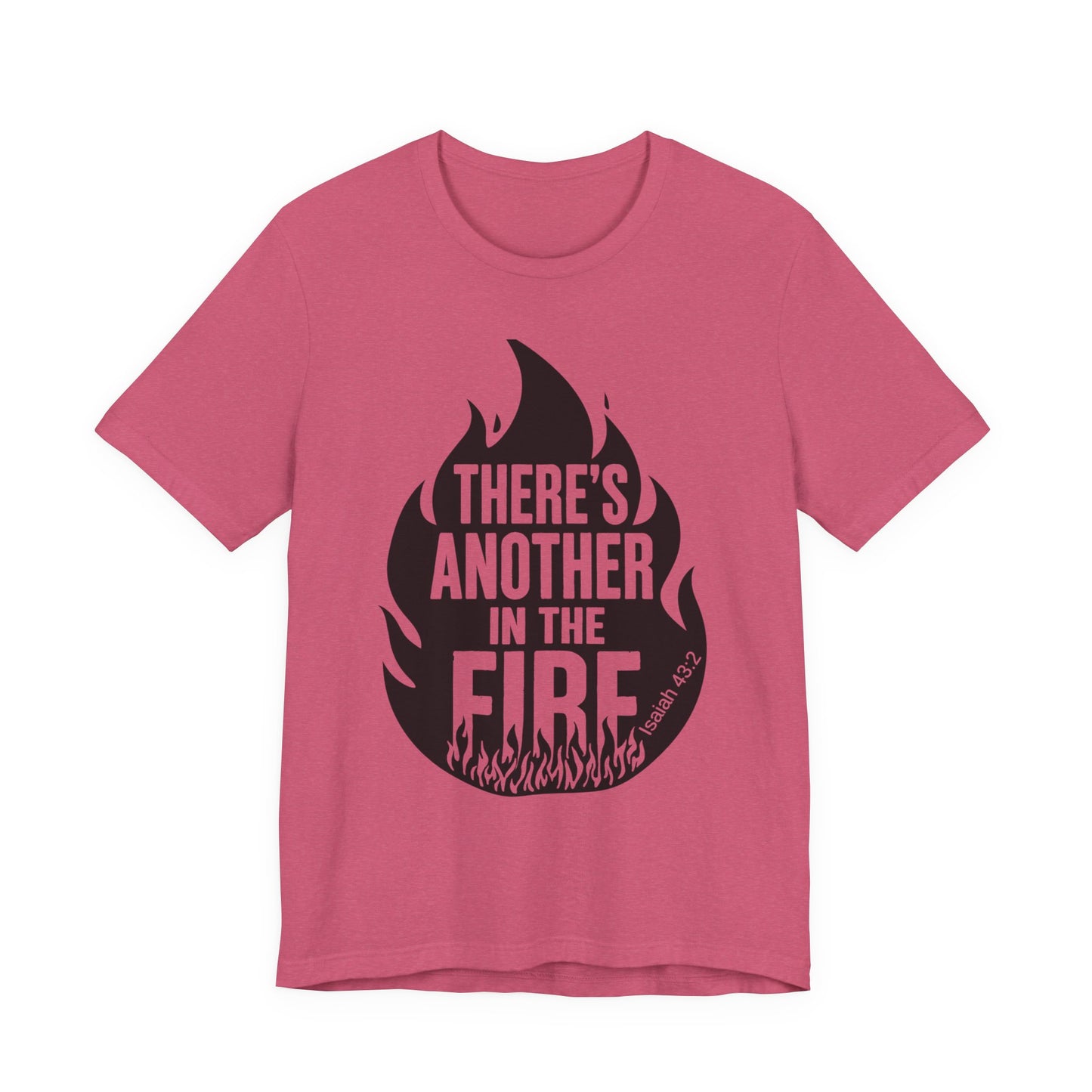 There's Another in the Fire Tee, Inspirational T-Shirt, Fire Graphic Tee, Casual Unisex Top, Gift for Friends