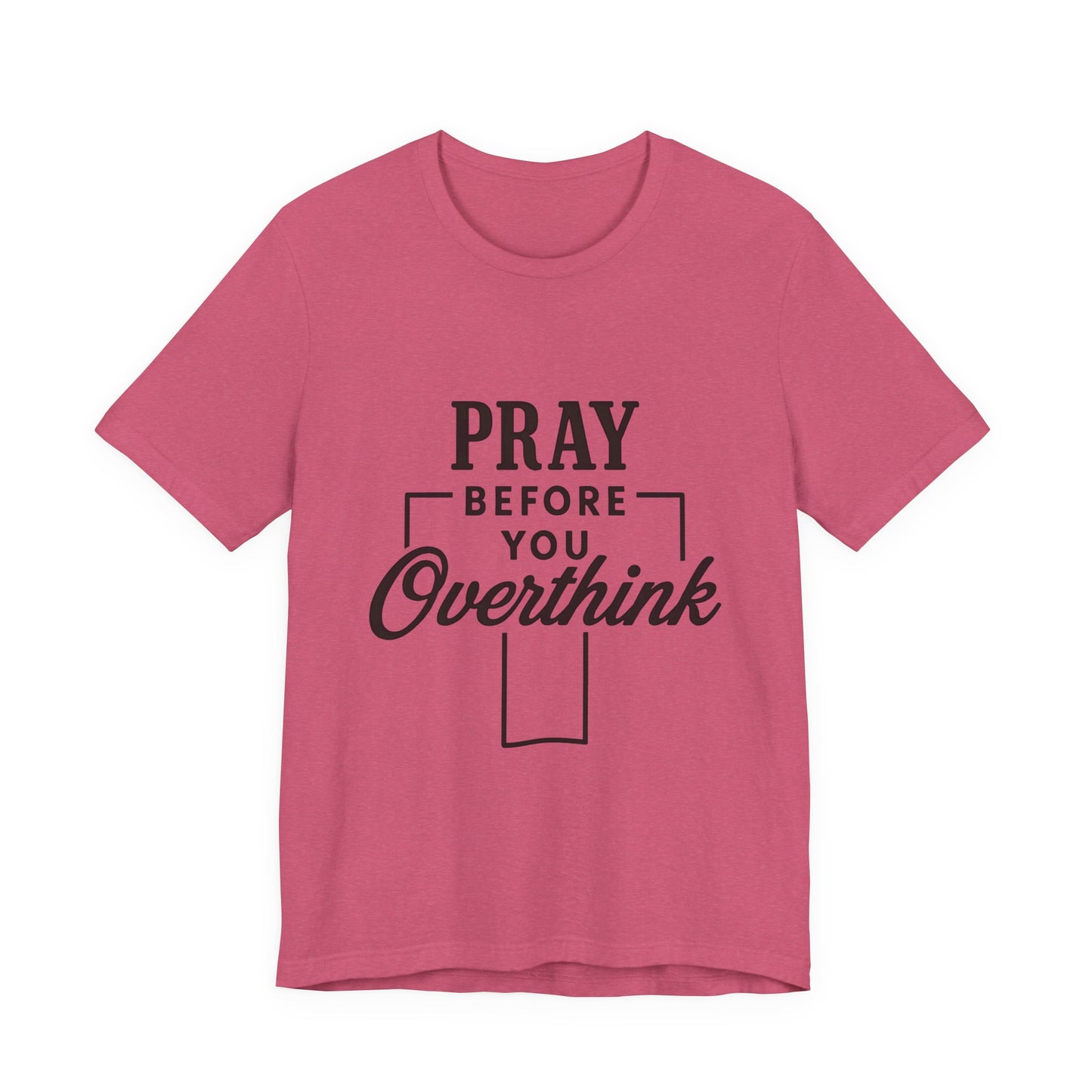 Pray Before You Overthink T-Shirt, Motivational Tee, Unisex Graphic Top, Casual Wear, Gift for Mental Health Awareness