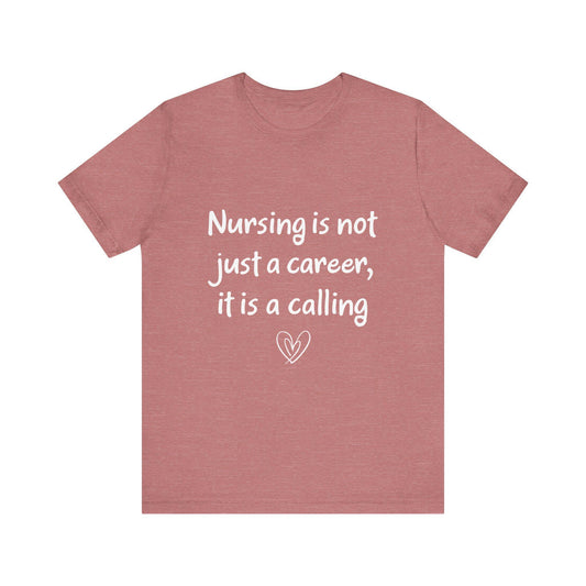 Nursing Calling Unisex Tee - Perfect Gift for Nurses, Nursing Graduations, Healthcare Workers, Supportive Apparel, Inspirational Tees