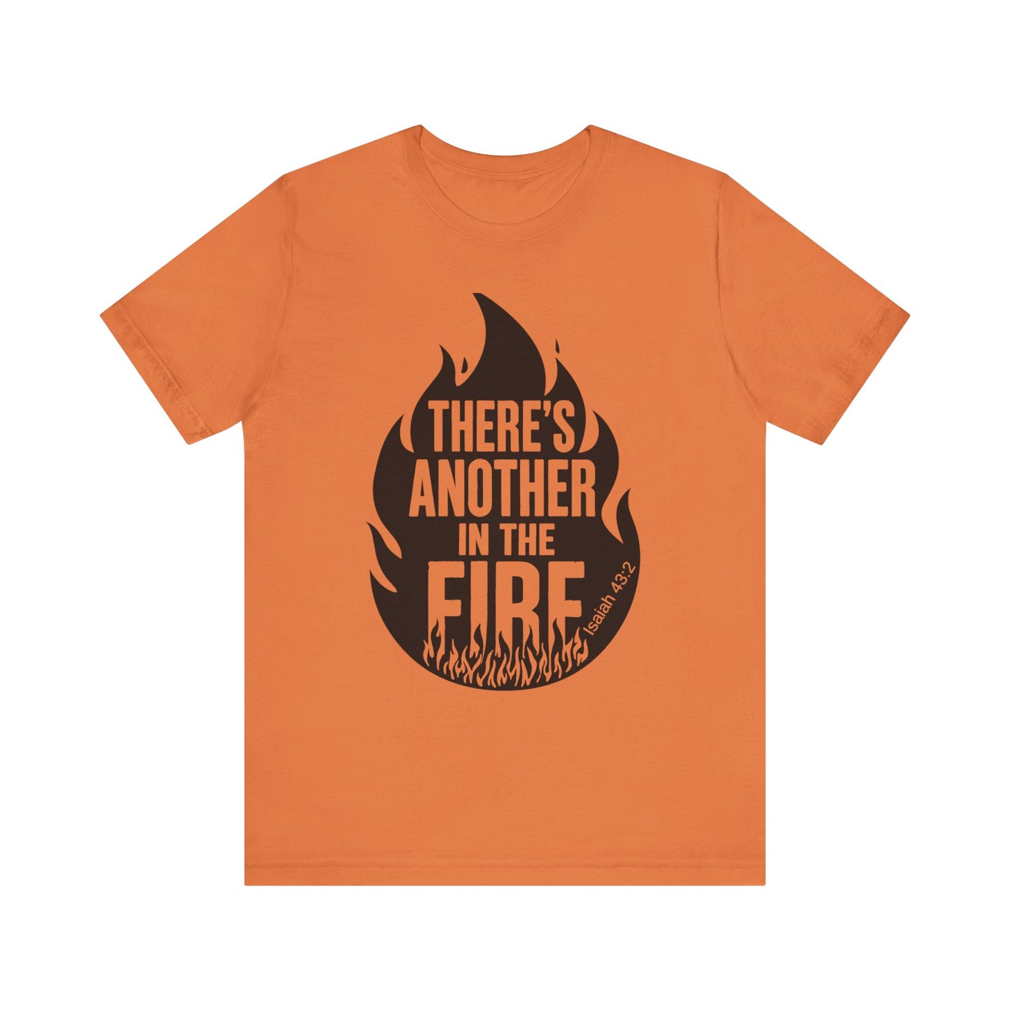 There's Another in the Fire Tee, Inspirational T-Shirt, Fire Graphic Tee, Casual Unisex Top, Gift for Friends