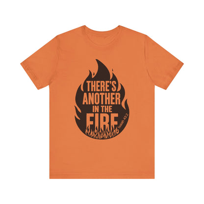 There's Another in the Fire Tee, Inspirational T-Shirt, Fire Graphic Tee, Casual Unisex Top, Gift for Friends