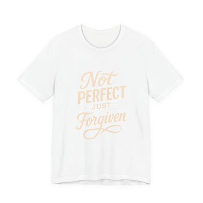 Unisex Jersey Short Sleeve Tee, "Not Perfect Just Forgiven" Shirt, Casual Gift, Everyday Wear, Affirmation Tee, Inspirational Fashion