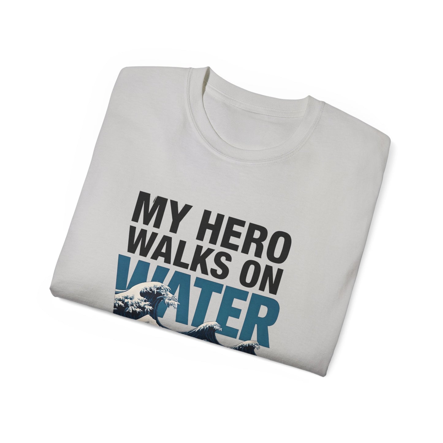 My Hero Walks on Water Tee, Unisex Cotton T-Shirt, Gift for Dad, Father's Day Shirt, Inspirational Quote Tee, Everyday Casual Wear