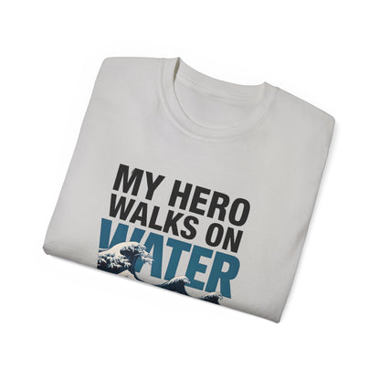 My Hero Walks on Water Tee, Unisex Cotton T-Shirt, Gift for Dad, Father's Day Shirt, Inspirational Quote Tee, Everyday Casual Wear