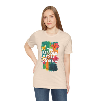 Too Blessed to Be Stressed T-Shirt - Inspirational Tee for Everyday Comfort, Self-Care Gift, Positive Vibes, Mental Health Awareness
