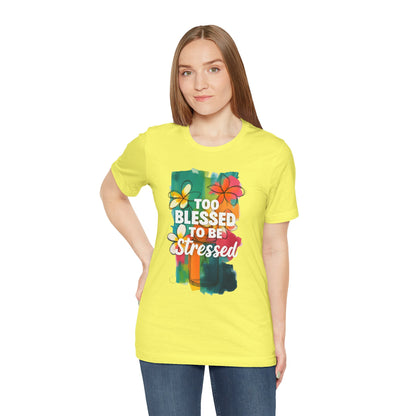 Too Blessed to Be Stressed T-Shirt - Inspirational Tee for Everyday Comfort, Self-Care Gift, Positive Vibes, Mental Health Awareness