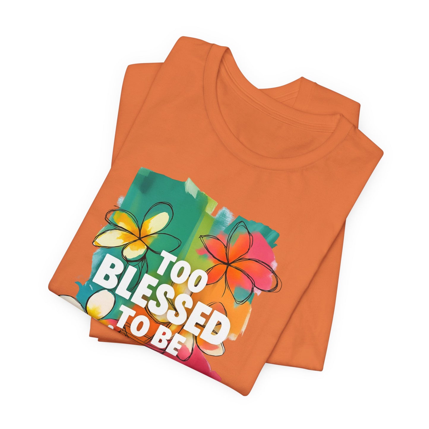 Too Blessed to Be Stressed T-Shirt - Inspirational Tee for Everyday Comfort, Self-Care Gift, Positive Vibes, Mental Health Awareness