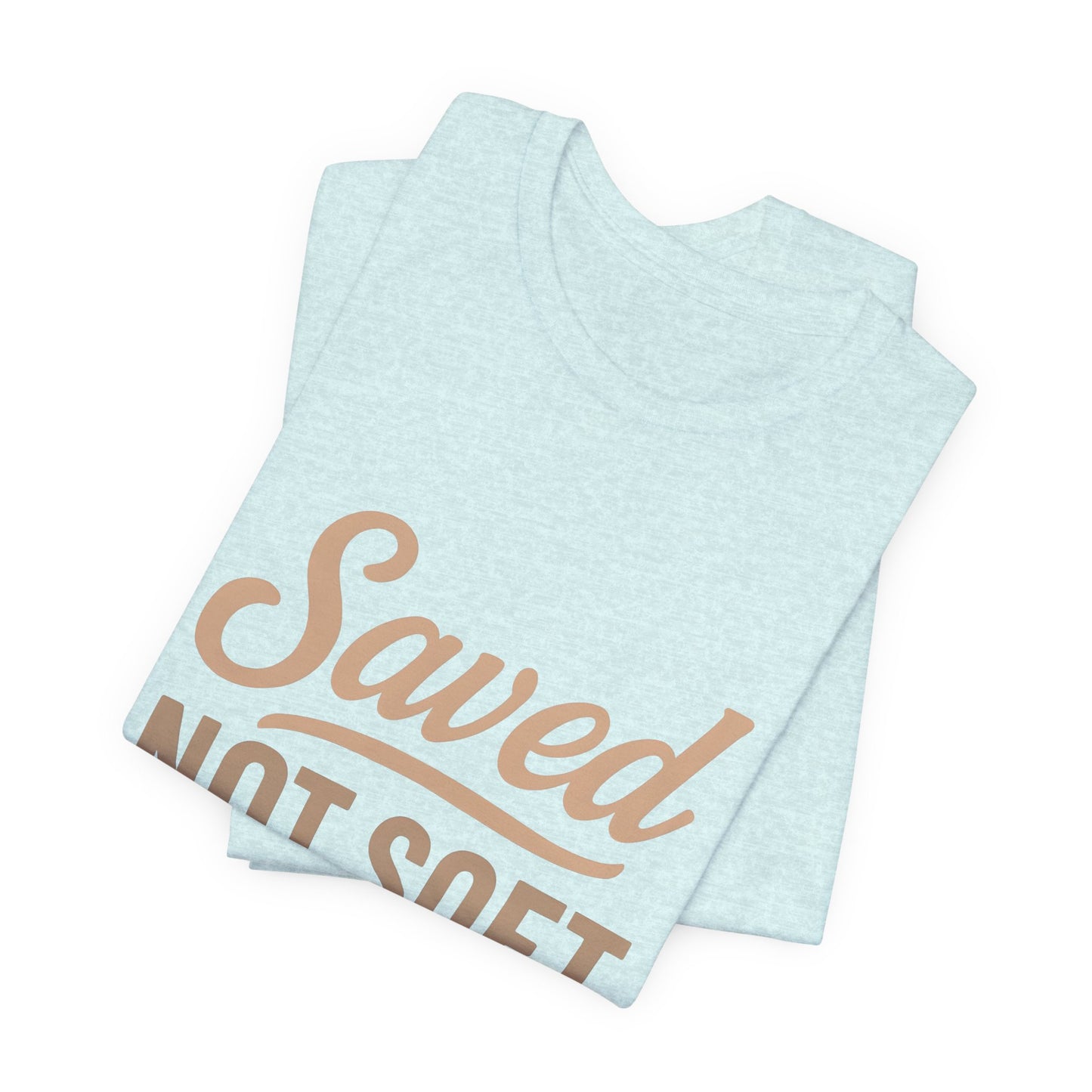 Saved Not Soft T-Shirt, Faith Tee, Christian Apparel, Casual Wear, Gift for Him, Everyday Style