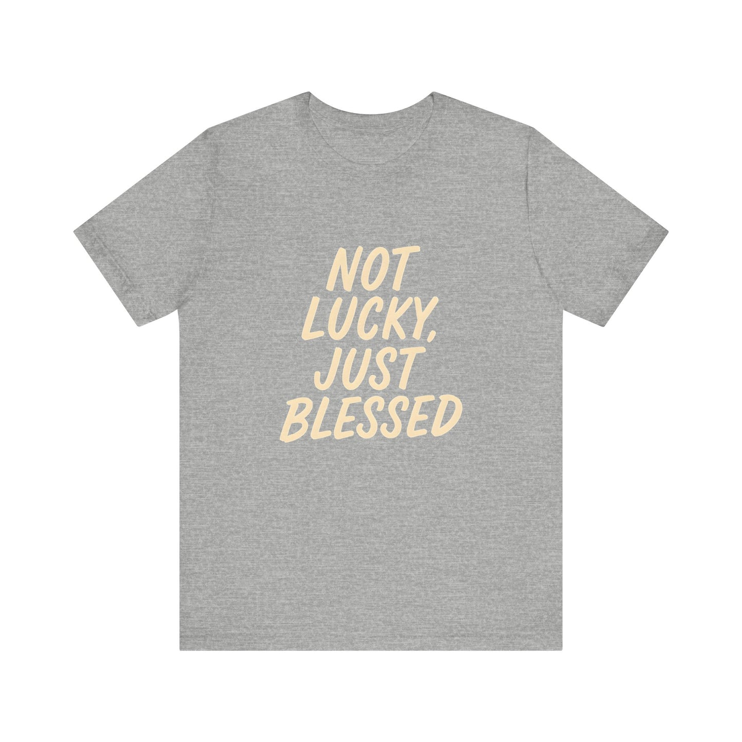 Unisex Short Sleeve Tee - 'Not Lucky, Just Blessed', Inspirational Gift, Casual T-Shirt, Everyday Wear, Positive Vibes