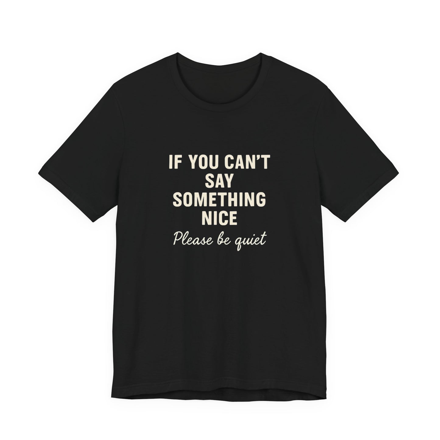 Unisex Motivational Tee - "If You Can't Say Something Nice" Shirt, Casual Wear, Gift Idea, Daily Reminder, Positive Vibes