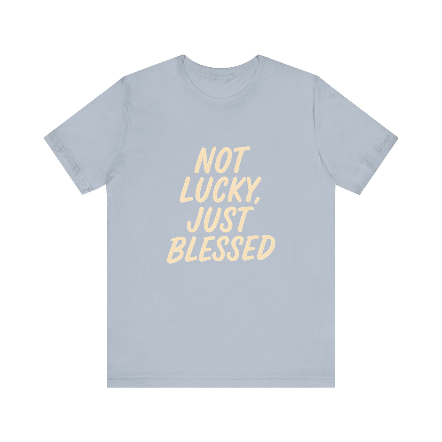 Unisex Short Sleeve Tee - 'Not Lucky, Just Blessed', Inspirational Gift, Casual T-Shirt, Everyday Wear, Positive Vibes