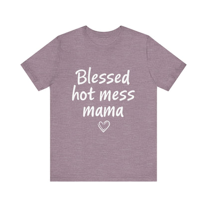 Blessed Hot Mess Mama Unisex Tee, Cute Gift for Moms, Funny T-Shirt, Mother's Day Apparel, Casual Wear, Mom Life Merch