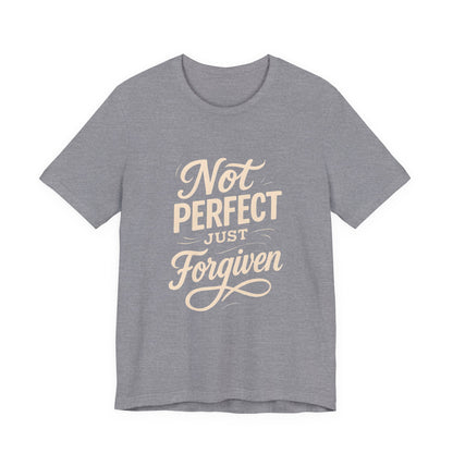 Unisex Jersey Short Sleeve Tee, "Not Perfect Just Forgiven" Shirt, Casual Gift, Everyday Wear, Affirmation Tee, Inspirational Fashion