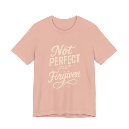 Unisex Jersey Short Sleeve Tee, "Not Perfect Just Forgiven" Shirt, Casual Gift, Everyday Wear, Affirmation Tee, Inspirational Fashion