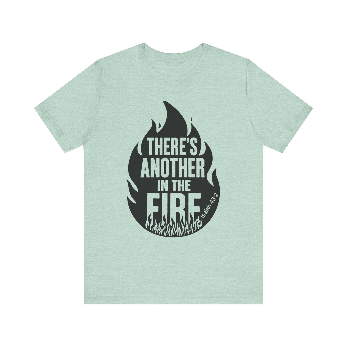 There's Another in the Fire Tee, Inspirational T-Shirt, Fire Graphic Tee, Casual Unisex Top, Gift for Friends