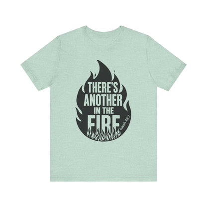 There's Another in the Fire Tee, Inspirational T-Shirt, Fire Graphic Tee, Casual Unisex Top, Gift for Friends