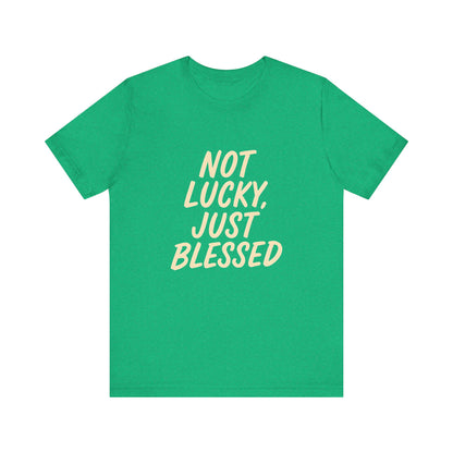 Unisex Short Sleeve Tee - 'Not Lucky, Just Blessed', Inspirational Gift, Casual T-Shirt, Everyday Wear, Positive Vibes