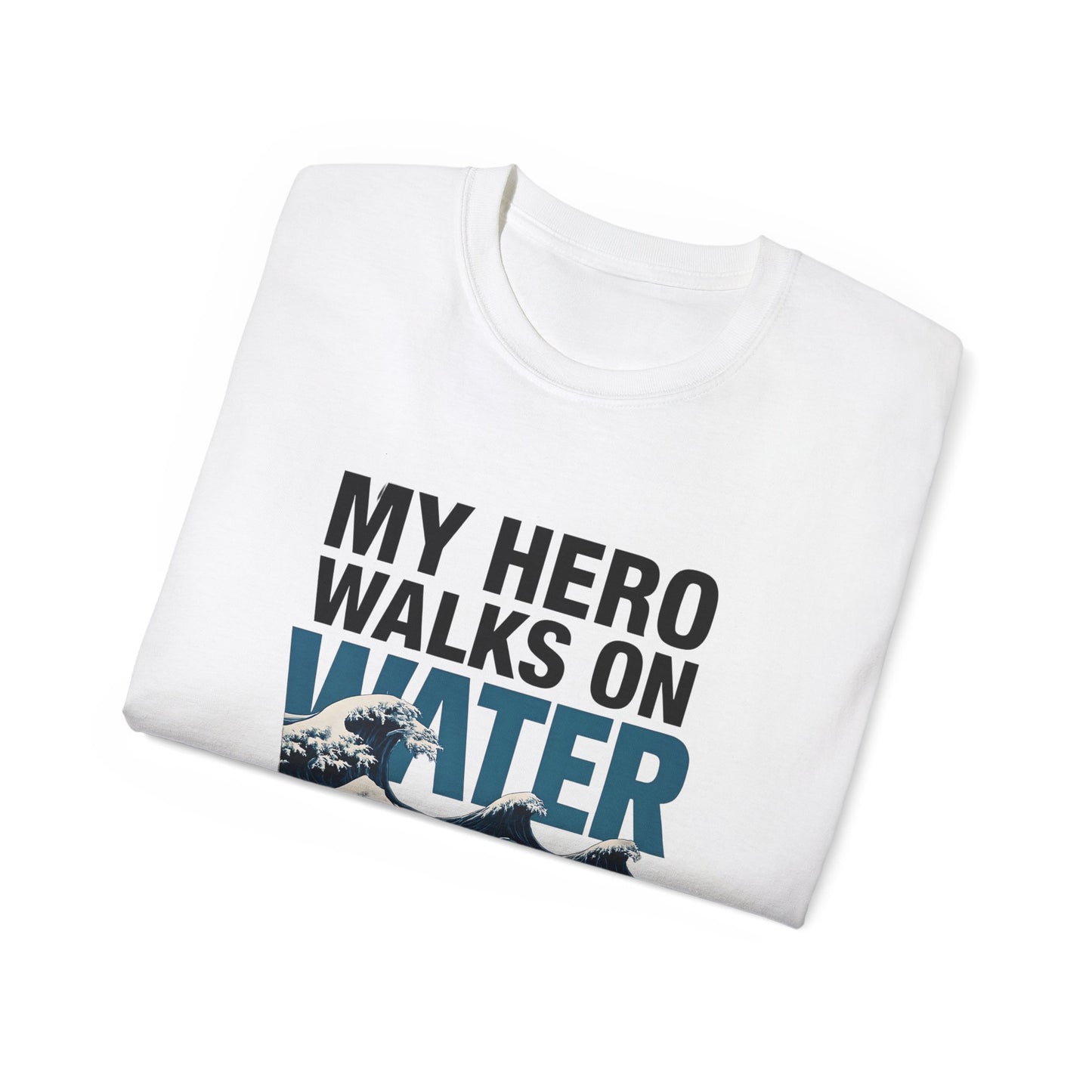 My Hero Walks on Water Tee, Unisex Cotton T-Shirt, Gift for Dad, Father's Day Shirt, Inspirational Quote Tee, Everyday Casual Wear