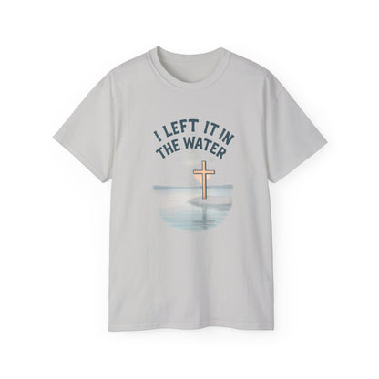 Inspirational Christian T-Shirt, I Left It in the Water Tee, Faith-Based Apparel, Unisex Cotton Top, Gift for Believers, Spiritual Wear