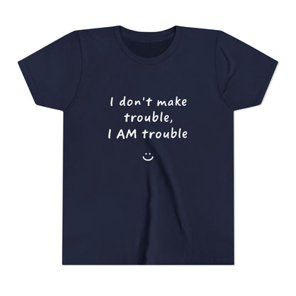 Cool Youth Tee - "I Don't Make Trouble, I AM Trouble" - Trendy Kids Shirt, Fun Gift for Birthdays, Summer Vibes, Playful Style