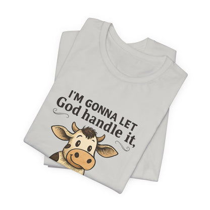 Funny Cow Quote Unisex Tee, God Handle It Shirt, Casual Humor T-Shirt, Gift for Cow Lovers, Farm Life Apparel