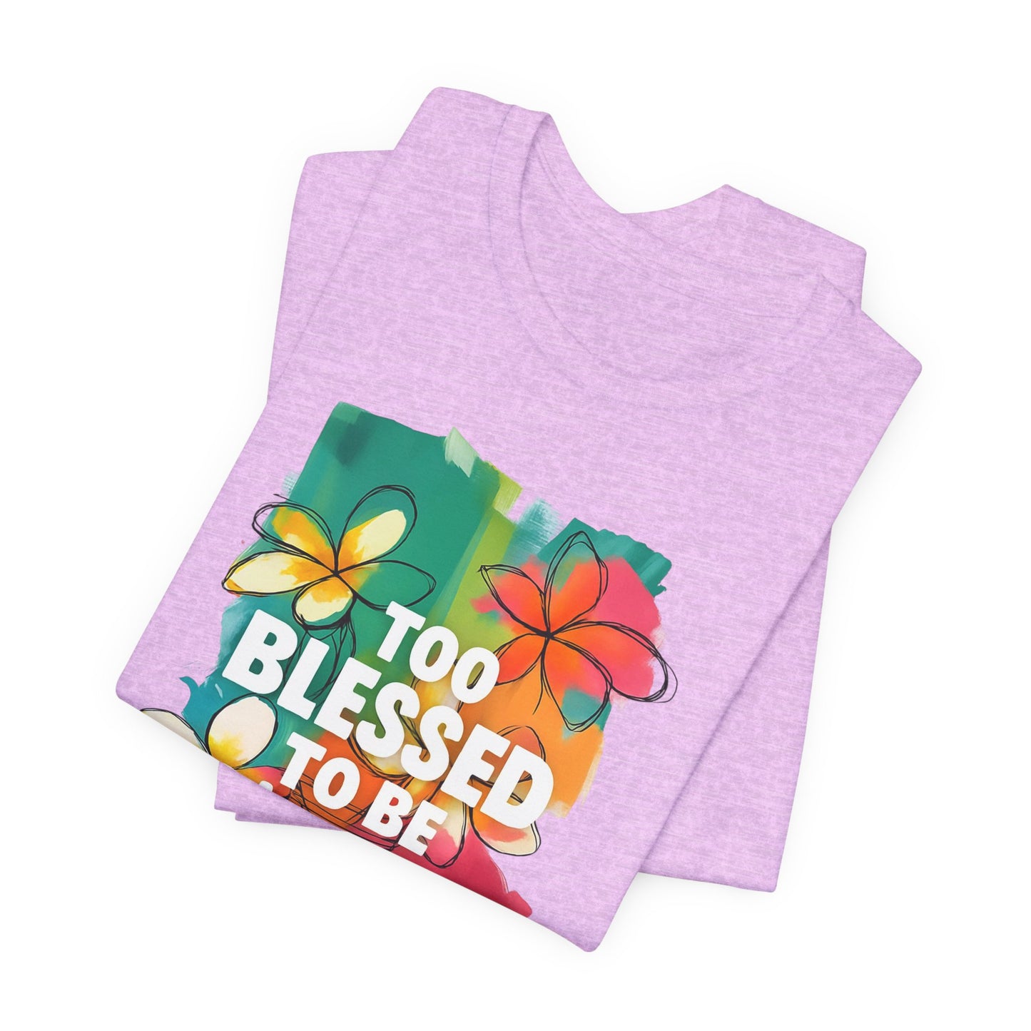 Too Blessed to Be Stressed T-Shirt - Inspirational Tee for Everyday Comfort, Self-Care Gift, Positive Vibes, Mental Health Awareness