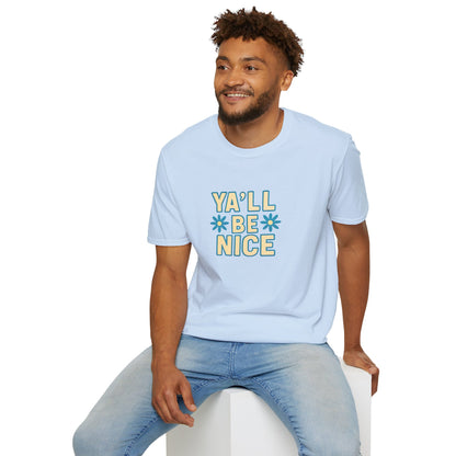 Unisex Softstyle T-Shirt - "Y'all Be Nice" Graphic Tee, Casual Wear, Gift for Friends, Southern Charm, Positive Vibes