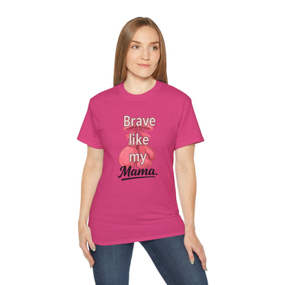 Brave Like My Mama Unisex Ultra Cotton Tee - Inspirational Shirt, Gift for Mom, Mother's Day Tee, Family Vibes, Casual Wear