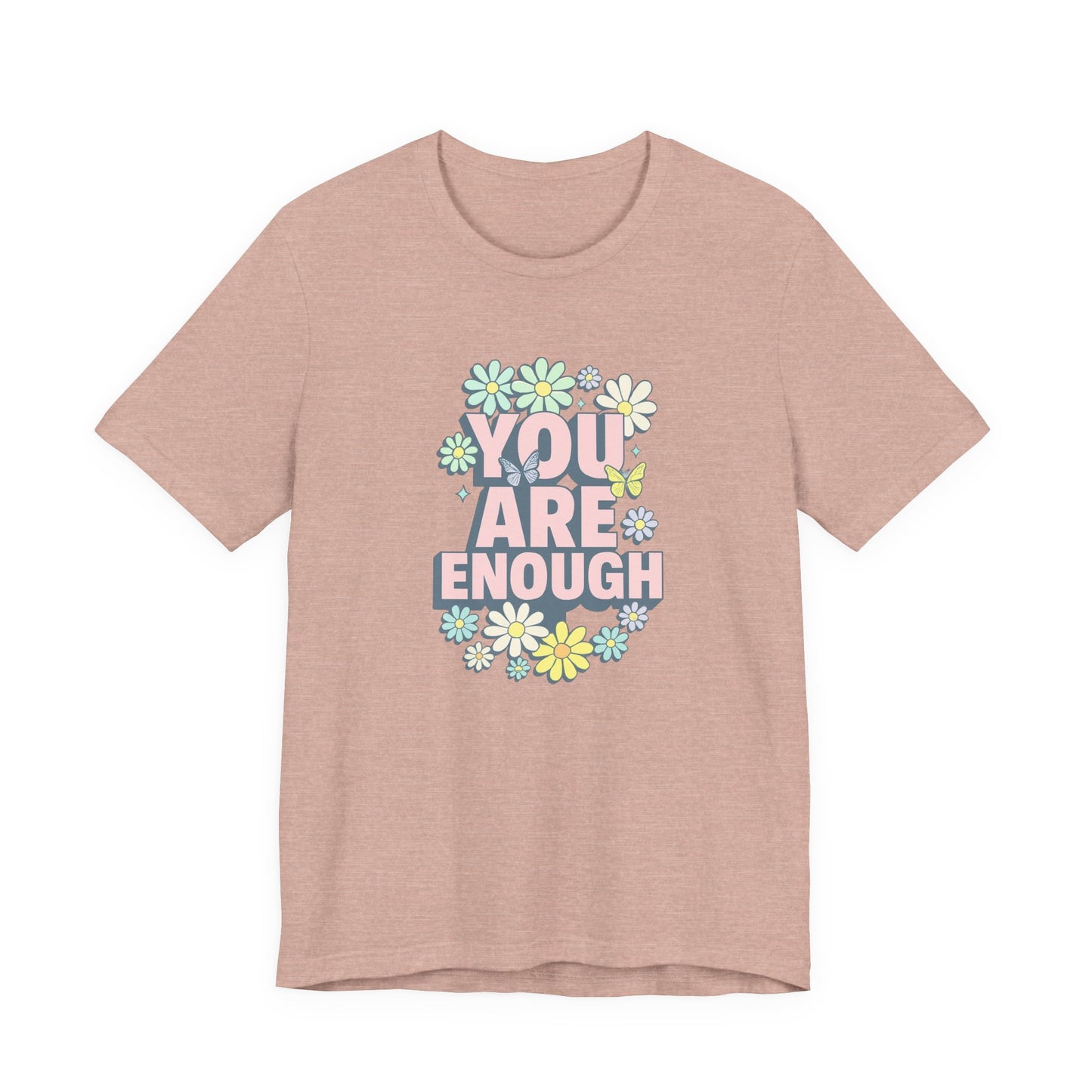 You Are Enough Floral Tee - Unisex Short Sleeve Shirt, Positive Affirmation Shirt, Gift for Friends, Self-Love Quote, Casual Wear
