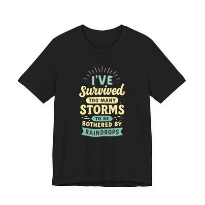 Survived Storms Tee: Motivational Unisex Jersey Tee, Inspirational Gift, Casual Wear, Self-Care Shirt, Empowerment Apparel