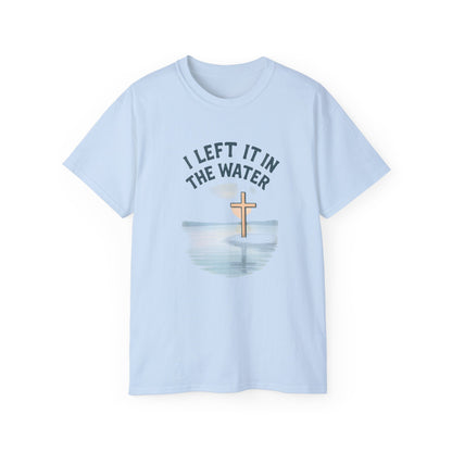 Inspirational Christian T-Shirt, I Left It in the Water Tee, Faith-Based Apparel, Unisex Cotton Top, Gift for Believers, Spiritual Wear