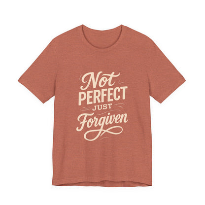 Unisex Jersey Short Sleeve Tee, "Not Perfect Just Forgiven" Shirt, Casual Gift, Everyday Wear, Affirmation Tee, Inspirational Fashion