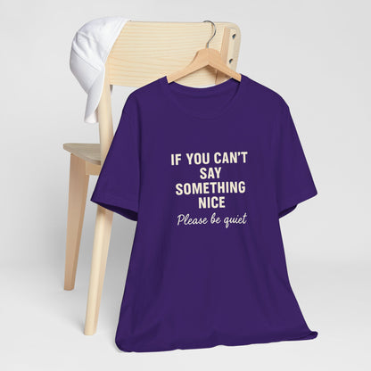 Unisex Motivational Tee - "If You Can't Say Something Nice" Shirt, Casual Wear, Gift Idea, Daily Reminder, Positive Vibes
