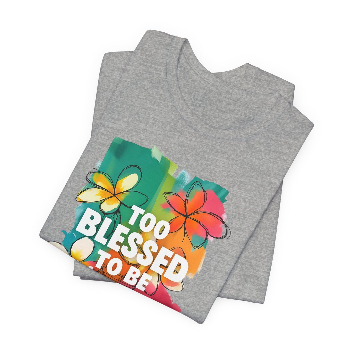 Too Blessed to Be Stressed T-Shirt - Inspirational Tee for Everyday Comfort, Self-Care Gift, Positive Vibes, Mental Health Awareness