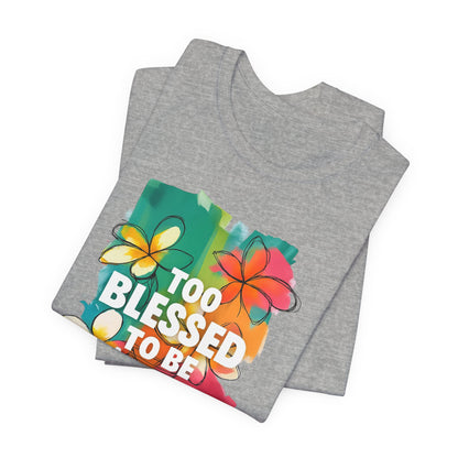 Too Blessed to Be Stressed T-Shirt - Inspirational Tee for Everyday Comfort, Self-Care Gift, Positive Vibes, Mental Health Awareness