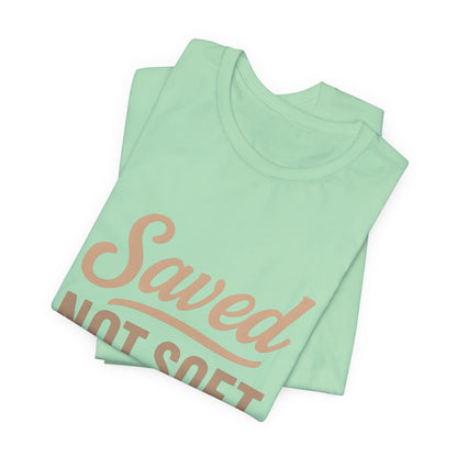 Saved Not Soft T-Shirt, Faith Tee, Christian Apparel, Casual Wear, Gift for Him, Everyday Style