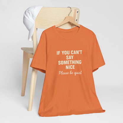Unisex Motivational Tee - "If You Can't Say Something Nice" Shirt, Casual Wear, Gift Idea, Daily Reminder, Positive Vibes