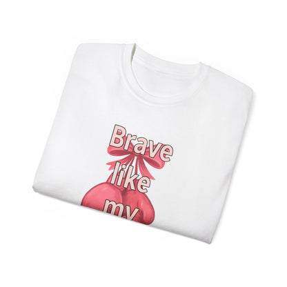 Brave Like My Mama Unisex Ultra Cotton Tee - Inspirational Shirt, Gift for Mom, Mother's Day Tee, Family Vibes, Casual Wear
