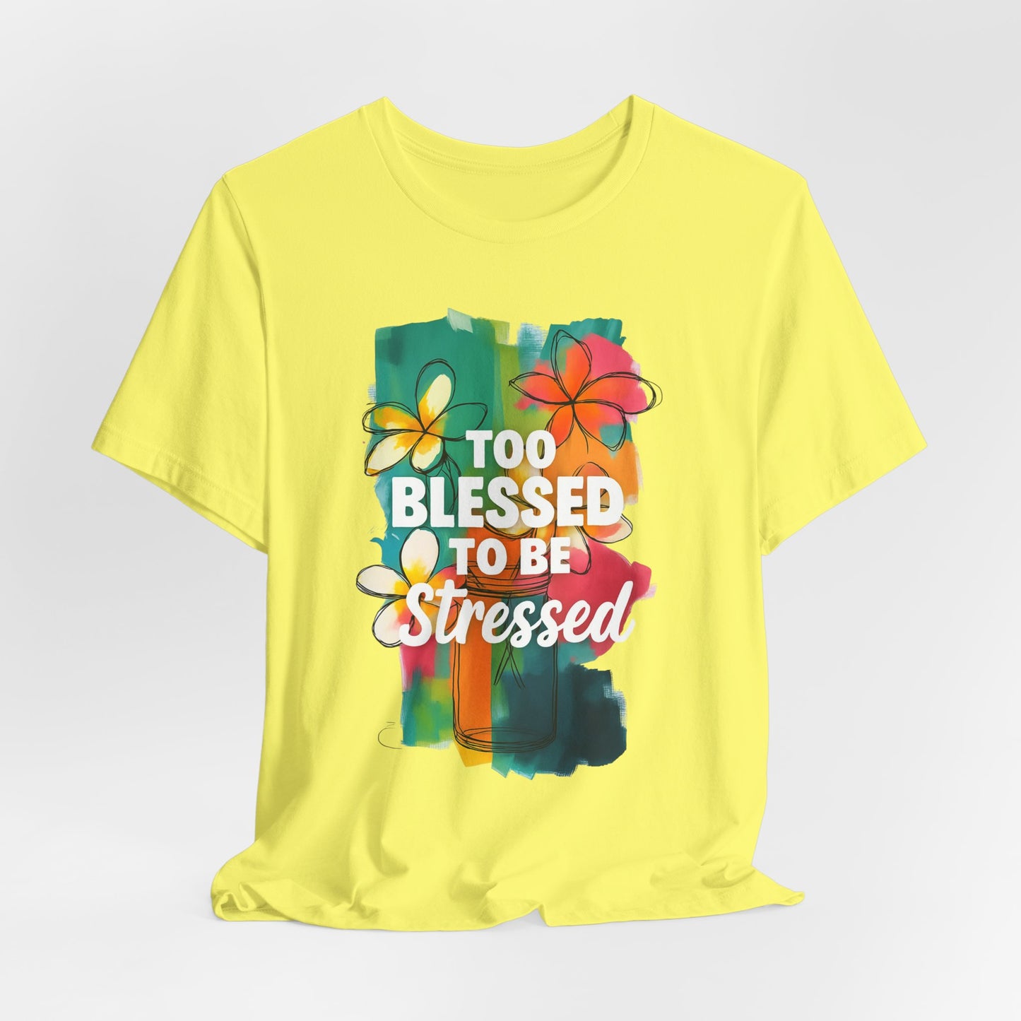 Too Blessed to Be Stressed T-Shirt - Inspirational Tee for Everyday Comfort, Self-Care Gift, Positive Vibes, Mental Health Awareness
