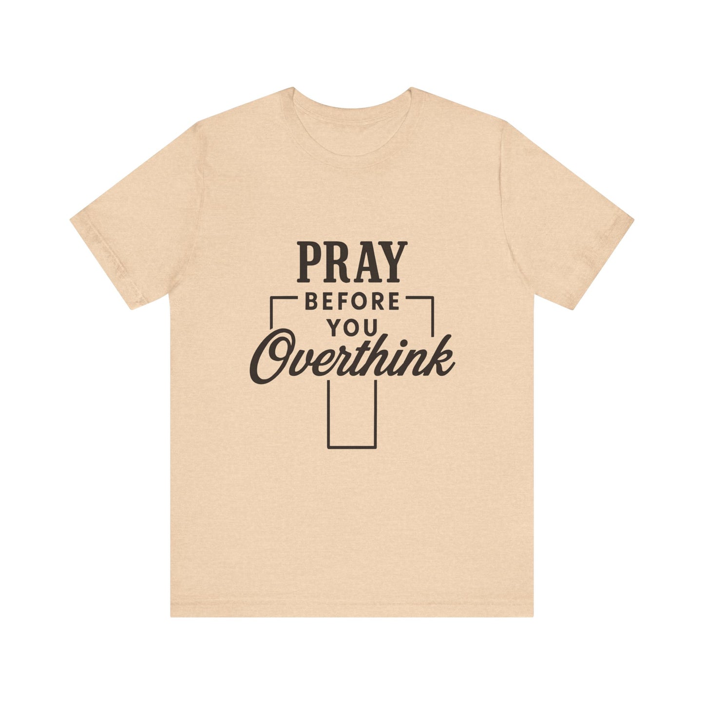 Pray Before You Overthink T-Shirt, Motivational Tee, Unisex Graphic Top, Casual Wear, Gift for Mental Health Awareness