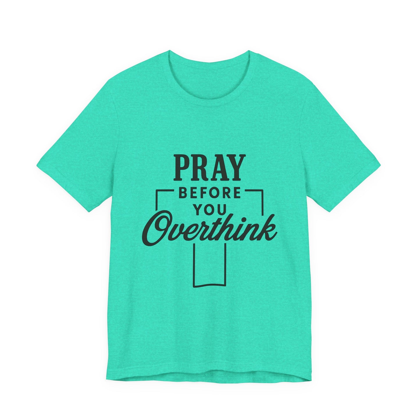 Pray Before You Overthink T-Shirt, Motivational Tee, Unisex Graphic Top, Casual Wear, Gift for Mental Health Awareness