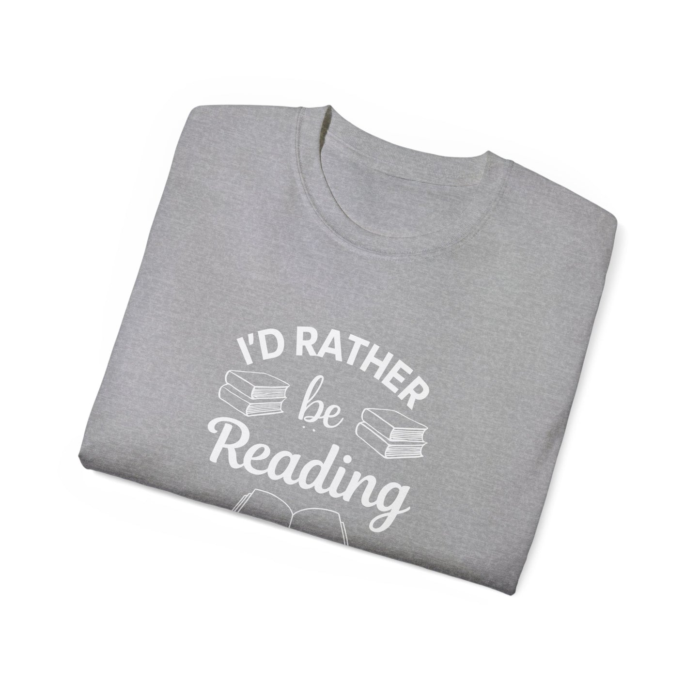 Reading Lover T-Shirt — "I'd Rather Be Reading" Graphic Tee for Bookworms