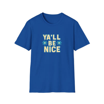 Unisex Softstyle T-Shirt - "Y'all Be Nice" Graphic Tee, Casual Wear, Gift for Friends, Southern Charm, Positive Vibes