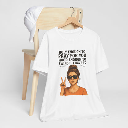 Holy Enough T-Shirt | Funny Quote Tee, Unisex Shirt, Casual Wear, Gift for Friends, Relaxed Fit, Summer Fashion