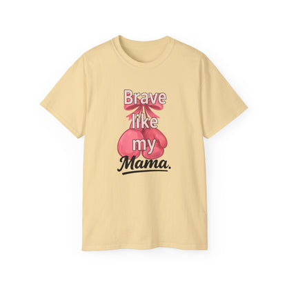 Brave Like My Mama Unisex Ultra Cotton Tee - Inspirational Shirt, Gift for Mom, Mother's Day Tee, Family Vibes, Casual Wear