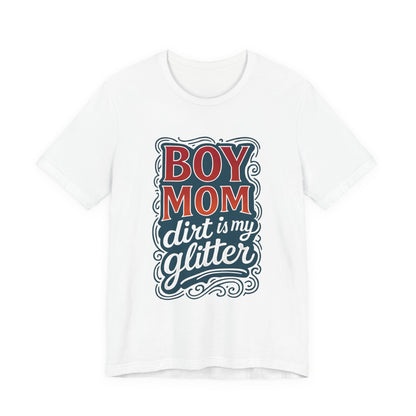 Boy Mom Dirt is My Glitter Tee, Unisex T-Shirt for Moms, Funny Gift for Mother's Day, Casual Wear, Parenting Humor