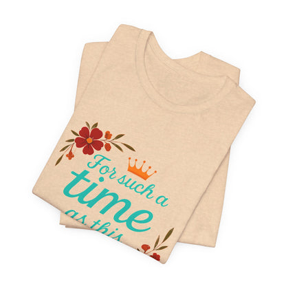 Inspirational Floral Short Sleeve Tee - 'For Such a Time as This', Motivational T-Shirt, Gift for Her, Faith-Based Apparel, Summer Top