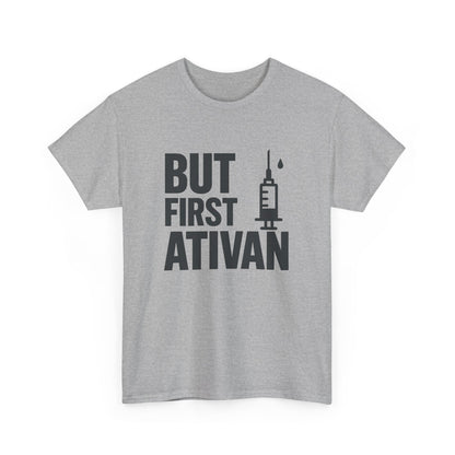 But First Ativan Unisex Heavy Cotton Tee - Relaxed Fit, Casual Wear, Mental Health Awareness, Gift for Friends, Comfortable T-Shirt
