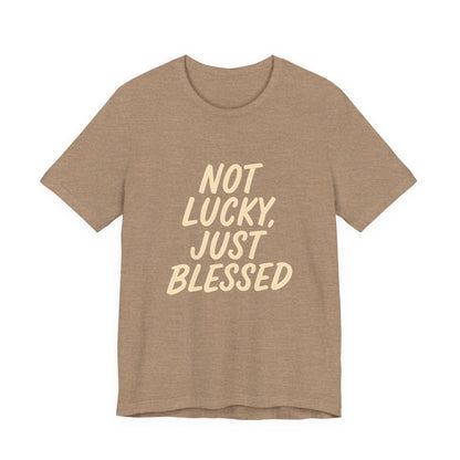 Unisex Short Sleeve Tee - 'Not Lucky, Just Blessed', Inspirational Gift, Casual T-Shirt, Everyday Wear, Positive Vibes