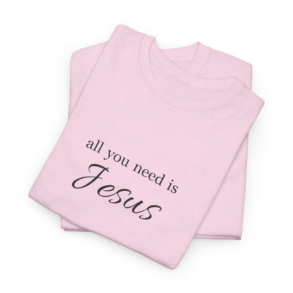 Unisex Heavy Cotton Tee - All You Need is Jesus, Inspirational Shirt, Faith-Based Gift, Christian Apparel, Religious T-Shirt